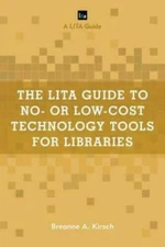 The LITA Guide to No- or Low-Cost Technology Tools for Libraries (LITA Guides...