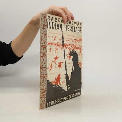 Saskatchewan Indian heritage: The first two hundred centuries.