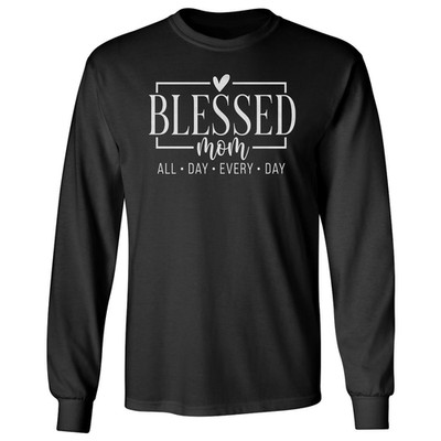 Blessed Mom All Day Every Day Mothers Day Graphic Long Sleeve T-Shirt