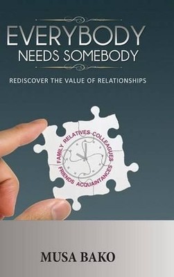 Everybody Needs Somebody: Rediscover the Value of Relationships by Musa Bako (En