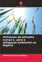 Adebayo Samson Adeoye | UtilizaçãO De Jatropha Curcas L. Para A MitigaçãO...