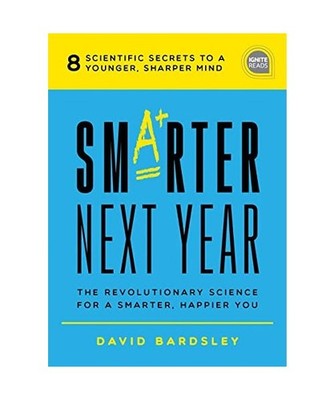 Smarter Next Year: The Revolutionary Science for a Smarter, Happier You, David B