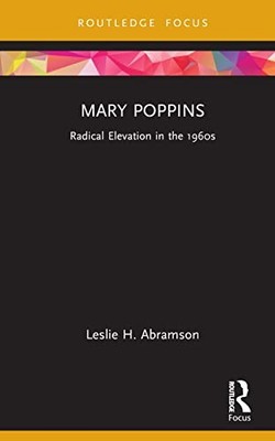 Mary Poppins: Radical Elevation in the 1960s by Leslie H. Abramson NEW