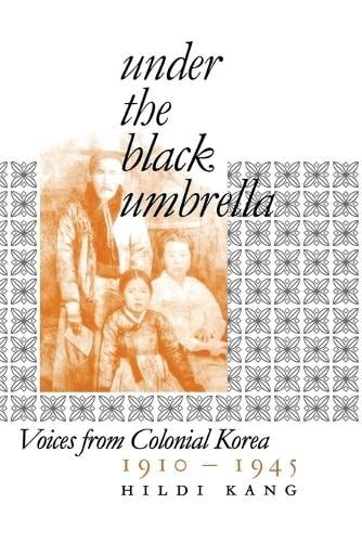 Under the Black Umbrella – Voices from Colonial Korea, 1910–1945 Kang Paperback