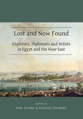 Lost and Now Found: Explorers, Diplomats and Artists in Egypt and the Near East
