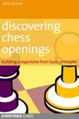 Discovering Chess Openings: Building Opening Skills from Basic Principles, Emms,