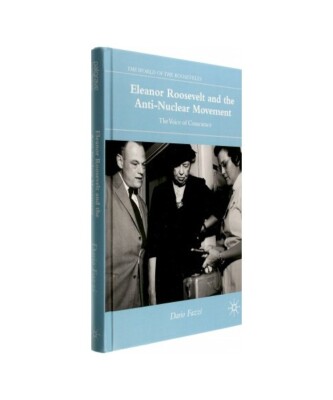 Eleanor Roosevelt and the Anti-Nuclear Movement: The Voice of Conscience, Dario 