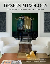 Design Mixology: The Interiors of Tineke Triggs by Chase Reynolds Ewald