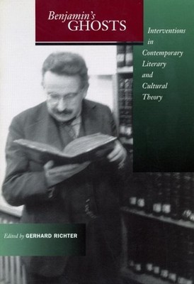 Benjamin's Ghosts : Interventions in Contemporary Literary and Cultural Theor...