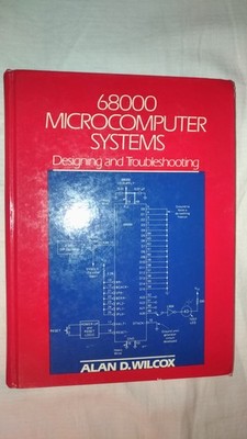 68000 MICROCOMPUTER SYSTEMS: DESIGNING AND TROUBLESHOOTING von Alan D. Wilcox