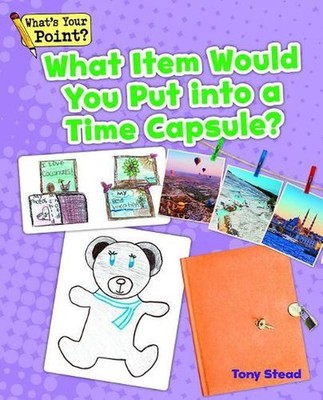 What Item Would You Put Into a Time Capsule? by Tony Stead (English) Paperback B