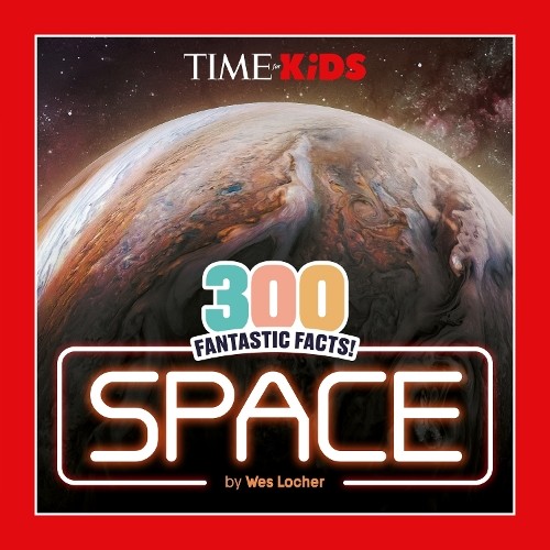 TIME for Kids: 300 Fantastic Facts!: Space by Wes Locher,  TI... - 9780593888025