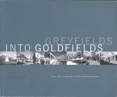 Greyfields into Goldfields: Dead Malls become Living Neighborh...