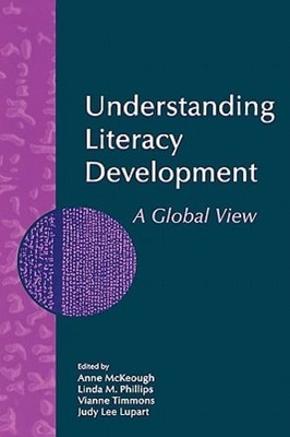 Understanding Literacy Development: A Global View by Anne McKeough: New