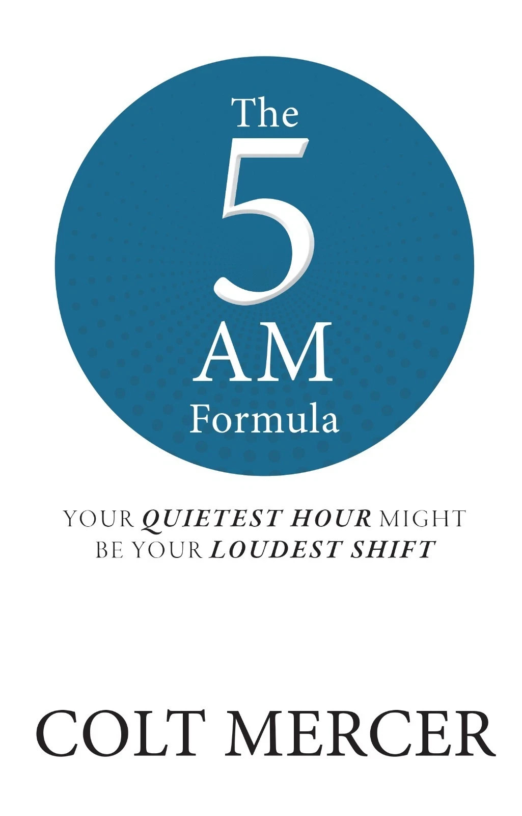 The 5 AM Formula : Your quietest hour might be your loudest shift by Colt Mercer - Image 2