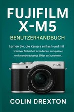 Fujifilm X-M5 Benutzerhandbuch: Lernen Sie, die Kamera m helos und mit kreativer
