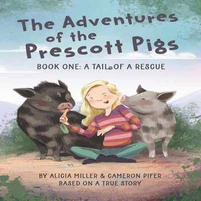 The Adventures of the Prescott Pigs Book One A Tail of a Rescue A