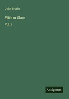 John Blythe | Wife Or Slave | Taschenbuch | Englisch (2025) | Vol. 2