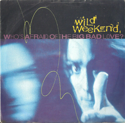 Wild Weekend-Who's Afraid Of The Big Bad Love? (Parlophone R 6249) 1990