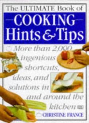 The Ultimate Book of Cooking Hints and Tips By Christine France.