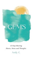 Gems: 12-Step Meeting Shares, Notes and Thoughts by Andy C. Hardcover Book