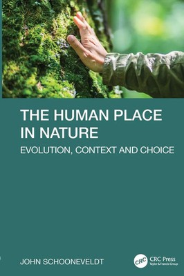 The Human Place in Nature | Evolution, Context and Choice | John Schooneveldt