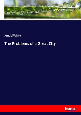 The Problems of a Great City Arnold White