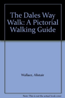 The Dales Way Walk: A Pictorial Walking Guide By Alistair Wallac