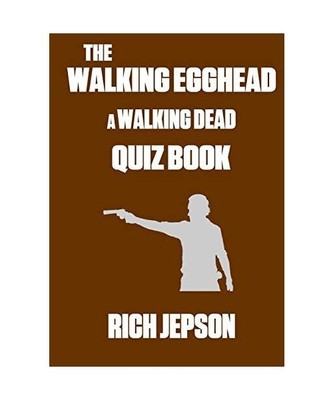The Walking Egghead - A Walking Dead Quiz Book, Rich Jepson