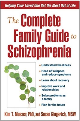 Complete Family Guide to Schizophrenia : Helping Your Loved One Get the Most ...