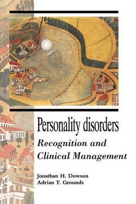 Personality Disorders: Recognition and Clinical Management by Jonathan H. Dowson