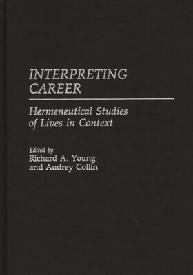 Interpreting Career: Hermeneutical Studies Of Lives In Context