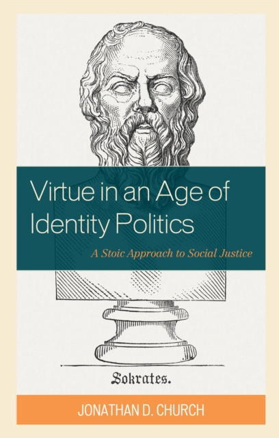 Virtue in an Age of Identity Politics by Jonathan D. Church (Paperback Book)