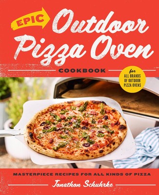 Epic Outdoor Pizza Oven Cookbook ~ Jonathon Schuhrke ~  9780760384855