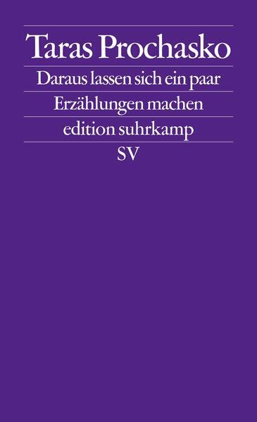 Daraus Lassen Sich Ein Paar Erzählungen Machen | Taras Prochasko |