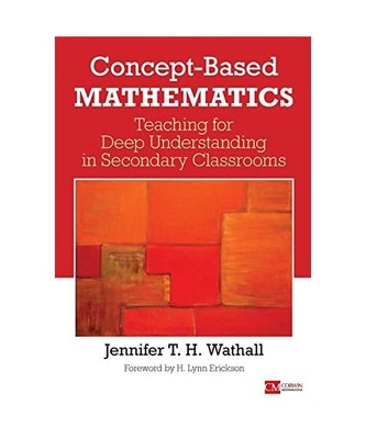 Concept-Based Mathematics: Teaching for Deep Understanding in Secondary Classroo