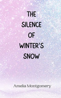 The Silence of Winter's Snow Amelia Montgomery Taschenbuch Englisch 2024