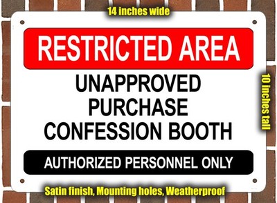 Metal Sign - UNAPPROVED PURCHASE CONFESSION BOOTH - RESTRICTED AREA - 14x10