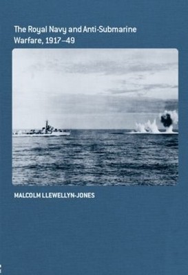 The Royal Navy and Anti-Submarine Warfare, 1917-49 - 9780415385329