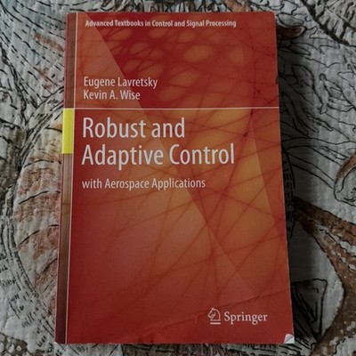 Robust and Adaptive Control with Aerospace Applications by Lavretsky & Wise