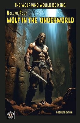 Wolf in the Underworld : The Wolf Who Would Be King 4 by Robert Poyton (2020,...