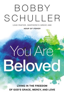 You Are Beloved: Living in the Freedom of God s Grace, Mercy, an