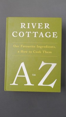 River Cottage A to Z: Our Favourite Ingredients, and How to Cook