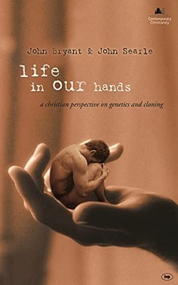 Life in Our Hands: A Christian Perspective On Genetic by Bryant, John 0851117953