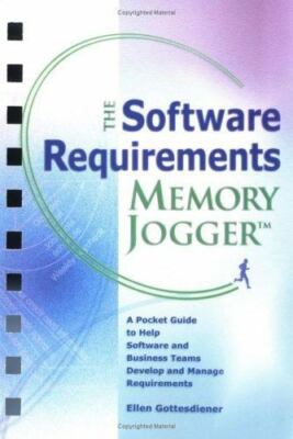 The Software Requirements Memory Jogger: A Pocket Guide to Help Software And Bu