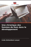 Linda Ankiambom Lawyer | Une Chronique Des Femmes De Kom Dans Le DéVeloppement
