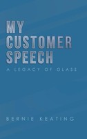 Bernie Keating | My Customer Speech | Buch | Englisch (2019) | A Legacy Of Glass