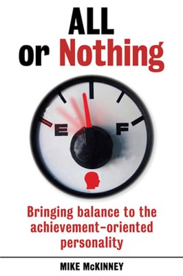 All or Nothing: Bringing Balance to the Achievement-Oriented Personality: Used