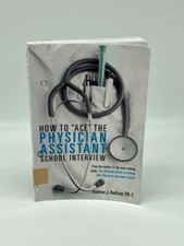 How to "Ace" the Physician Assistant School Interview From the Author of the