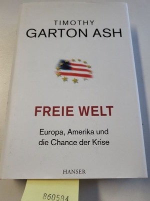 Freie Welt: Europa, Amerika und die Chance der Krise Garton Ash, Timothy, Susann